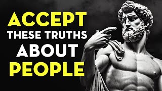 10 Truths You Need to Accept About People  Stoicism [upl. by Hadnama]