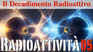 Il Decadimento Radioattivo  Radioattività05  CURIUSS [upl. by Tarryn]