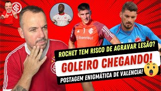 INTER CONTRATANDO GOLEIRO  CHEGA DEPOIS DA FINAL NO RIO  ROCHET VAI PRO JOGO  E VALENCIA PALPITE [upl. by Ikoek]