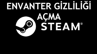 Steam Envanter Gizliliği Açma Nasıl Yapılır [upl. by Holzman683]