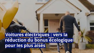 Voitures électriques  vers la réduction du bonus écologique pour les plus aisés [upl. by Bergstrom]