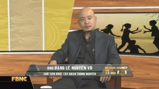 Ông Đặng Lê Nguyên Vũ Sáng tạo vì khát vọng Việt P1  Doanh Nghiệp Và Xã Hội  FBNC TV [upl. by Weisbart]