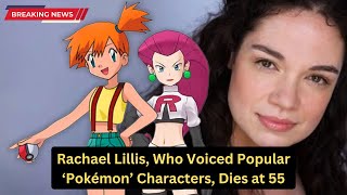 Rachael Lillis Who Voiced Popular ‘Pokémon’ Characters Dies at 55 [upl. by Catima239]