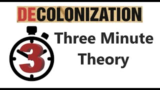 Decolonization  Three Minute Theory [upl. by Amathist409]