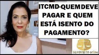 ITCMD  QUEM DEVE PAGAR E QUEM ESTÁ ISENTO DO PAGAMENTO [upl. by Ahsal]