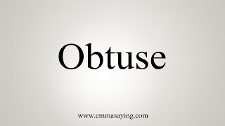 How To Say Obtuse [upl. by Aikram]