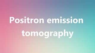 Positron emission tomography  Medical Meaning and Pronunciation [upl. by Manny]