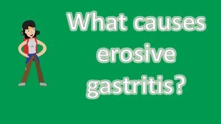 What causes erosive gastritis  Health Channel Best Answers [upl. by Aniweta]