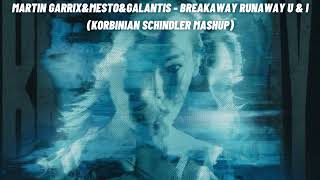 Martin GarrixampMestoampGalantis  Breakaway Runaway U amp I Korbinian Schindler Mashup [upl. by Launame]