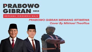 COVER Prabowo Gibran Memang Istimewa  Mikhael Theofilus [upl. by Ennaeus]