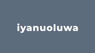 🎧 Pronunciation and Meaning of quotIyanuoluwaquot by Iyanuoluwa Adebiyi [upl. by Fiske611]