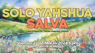 🔴SOLO YAHSHUA SALVA por el Roeh Dr Javier Palacios ¡UN TEMA FUNDAMENTAL [upl. by Ientruoc]