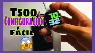 SMARTWATCH T500 CONFIGURACIÓN COMPLETA SUPER FACIL [upl. by Tcideneb]