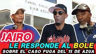 JAIRO EL CAMPESINO HACLARA TODOS SOBRE EL CASO FUGA DEL 15 DE AZUA [upl. by Eyk910]