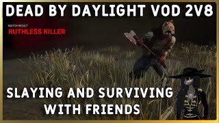 Dead By Daylight VOD 2v8  Slaying and Surviving with Friends [upl. by Virg]