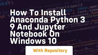 How to install anaconda python 3 9 and jupyter notebook on windows 10 [upl. by Walrath]