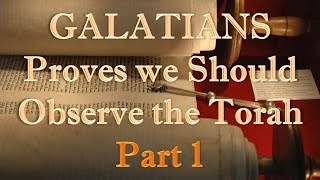 quotGalatians Proves that we Should Observe the Torah Law  Part 1quot 6715 318 [upl. by Virnelli]