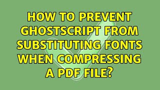 How to prevent GhostScript from substituting fonts when compressing a PDF file [upl. by Smailliw855]