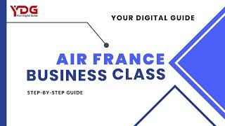 Air France Business Class StepbyStep Guide [upl. by Nagaem992]