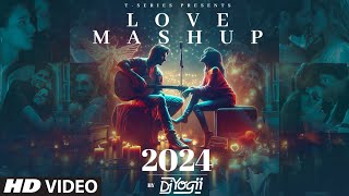 LOVE MASHUP 2024 DJ YOGII  ARIJIT SINGH VISHAL MISHRA B PRAAK SACHETPARAMPARA  ROMANTIC SONGS [upl. by Cohette]