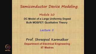 Mod10 Lec05 DC Model of a Large Uniformly Doped Bulk MOSFET Qualitative Theory [upl. by Aeht]