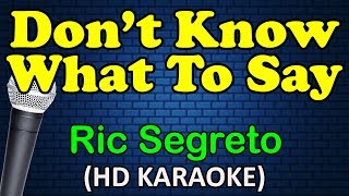 DONT KNOW WHAT TO SAY  Ric Segreto HD Karaoke [upl. by Anitsugua]