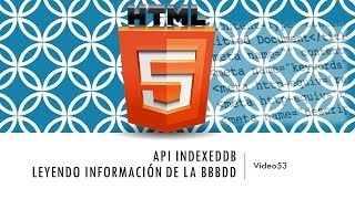 Curso HTML 5 API IndexedDB III Leyendo información Vídeo 53 [upl. by Ayenat]