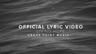 LIVING HOPE  Official Lyric Video  Cross Point Music [upl. by Airdnassac]