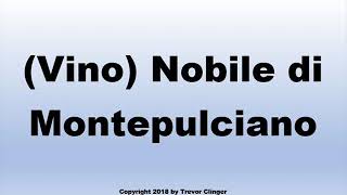 How To Pronounce Vino Nobile di Montepulciano [upl. by Madelaine]