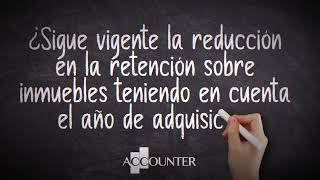 ¿Sigue vigente la reducción en la retención sobre inmuebles teniendo en cuenta año de adquisición [upl. by Thirzi]