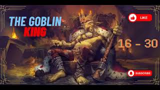 16  30 The Goblin KING  FANTASY  ISEKAI  Novel  Reborn [upl. by Gardel]