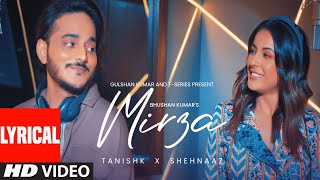 MIRZA Lyrical Video Tanishk Bagchi  Shehnaaz Gill  Bhushan Kumar [upl. by Dalpe430]