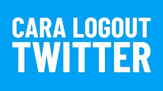 Cara LOGOUT akun TWITTER di Laptop dan HP android [upl. by Eneleh]