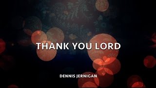 Thank You Lord by Dennis Jernigan [upl. by Lehcim]