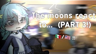 Moons react to ‐ PART 3  🇲🇽🇺🇲  Meizkyaa [upl. by Onia836]