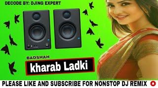 Badshah  Ladki Kharab Dj Remix Song  Nonstop Dj Song badshah [upl. by Nidnal]