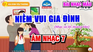 NIỀM VUI GIA ĐÌNH  HÁT MẪU  CHỦ ĐỀ 2  GIA ĐÌNH YÊU THƯƠNG  ÂM NHẠC 7  SGK CHÂN TRỜI SÁNG TẠO [upl. by Earased]