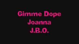 JBO  Gimme Dope Joanna [upl. by Fleck]