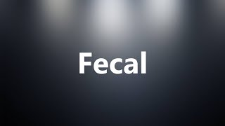 Fecal  Medical Meaning and Pronunciation [upl. by Decato]