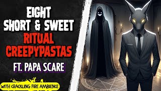 8 Ritual Creepypastas ft PapaScare with crackling fire ambience [upl. by Enirroc93]