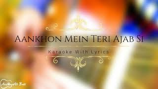 Aankhon Mein Teri Ajab Si  Karaoke With Lyrics [upl. by Aynos101]