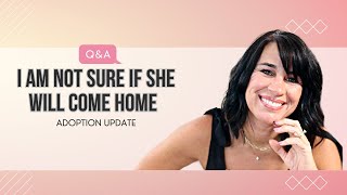 I AM NOT SURE IF SHE WILL COME HOME Adoption Update Q and A [upl. by Simons]