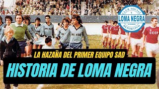 ⚽️ LOMA NEGRA  HAZAÑA e HISTORIA del primer EQUIPO SAD 🧱🇦🇷 [upl. by Quickel190]