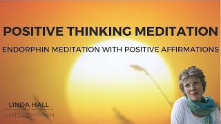 Positive Thinking Meditation Endorphin Meditation with Positive Affirmations [upl. by Chilton415]