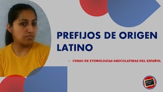 1 Prefijos de origen latino  Curso de Etimologías Grecolatinas del Español [upl. by Atiuqnahs]