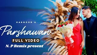 Parshawan  Harnoor by Np remix present ftKaran Bawa [upl. by Valdas826]