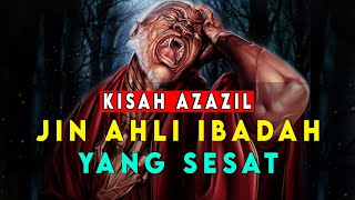 Kisah AZAZIL‼ Jin Ahli Ibadah yang Menyesatkan Manusia [upl. by Buyse]