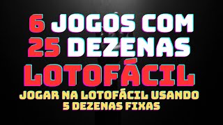 JOGAR NA LOTOFÁCIL COM 6 CARTELAS E 25 DEZENAS COM 5 DEZENAS FIXAS [upl. by Ennirak]