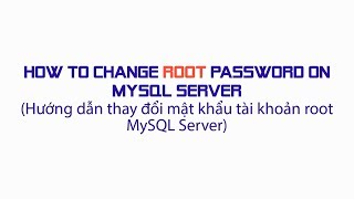 How to change root password in MySQL Server Hướng dẫn thay đổi mật khẩu root trên MySQL Server [upl. by Ordnas]