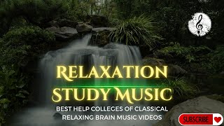 Relaxation Study Music  Best Help Colleges of Classical Relaxing Brain Music Videos for Free [upl. by Fredia]